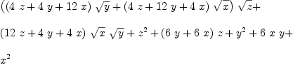 
\label{eq1}\begin{array}{@{}l}
\displaystyle
{{\left({{\left({4 \  z}+{4 \  y}+{{12}\  x}\right)}\ {\sqrt{y}}}+{{\left({4 \  z}+{{12}\  y}+{4 \  x}\right)}\ {\sqrt{x}}}\right)}\ {\sqrt{z}}}+ 
\
\
\displaystyle
{{\left({{12}\  z}+{4 \  y}+{4 \  x}\right)}\ {\sqrt{x}}\ {\sqrt{y}}}+{{z}^{2}}+{{\left({6 \  y}+{6 \  x}\right)}\  z}+{{y}^{2}}+{6 \  x \  y}+ 
\
\
\displaystyle
{{x}^{2}}
