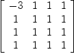 
\label{eq33}\left[ 
\begin{array}{cccc}
- 3 & 1 & 1 & 1 
\
1 & 1 & 1 & 1 
\
1 & 1 & 1 & 1 
\
1 & 1 & 1 & 1 
